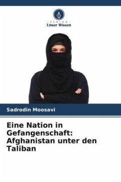 Eine Nation in Gefangenschaft: Afghanistan unter den Taliban - Moosavi, Sadrodin