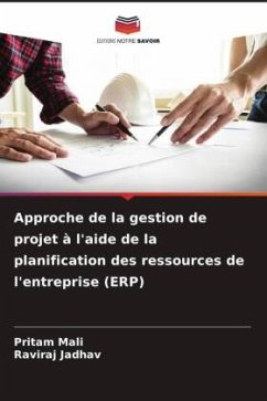 Approche de la gestion de projet à l'aide de la planification des ressources de l'entreprise (ERP) - Mali, Pritam;Jadhav, Raviraj