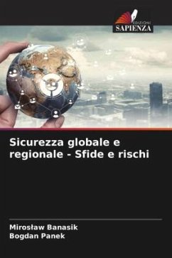 Sicurezza globale e regionale - Sfide e rischi - Banasik, Miroslaw;Panek, Bogdan