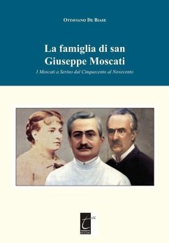 La famiglia di san Giuseppe Moscati: I Moscati a Serino dal Cinquecento al Novecento - De Biase, Ottaviano