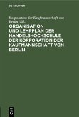 Organisation und Lehrplan der Handelshochschule der Korporation der Kaufmannschaft von Berlin (eBook, PDF)