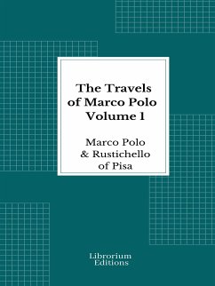 The Travels of Marco Polo — Volume 1 - Illustrated (eBook, ePUB) - Polo, Marco; of Pisa, Rustichello