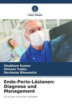 Endo-Perio-Läsionen: Diagnose und Management - Kumar, Shubham;Yadav, Shivam;Bhowmick, Devleena