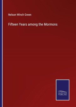 Fifteen Years among the Mormons - Green, Nelson Winch