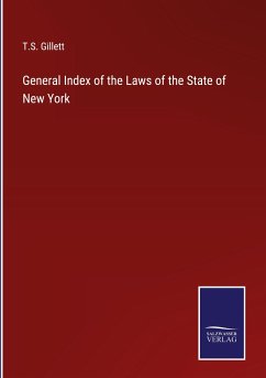 General Index of the Laws of the State of New York - Gillett, T. S.