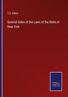 General Index of the Laws of the State of New York - Gillett, T. S.