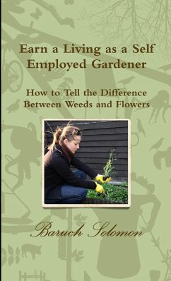 Earn a Living as a Self Employed Gardener; How to Tell the Difference between Weeds and Flowers - Solomon, Baruch