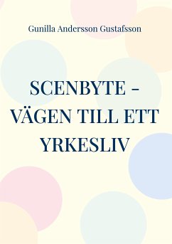 Scenbyte -Vägen till ett yrkesliv (eBook, ePUB) - Andersson Gustafsson, Gunilla