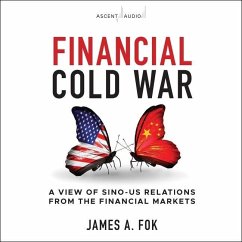 Financial Cold War: A View of Sino-Us Relations from the Financial Markets - Fok, James A.