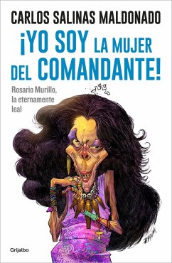 ¡Yo Soy La Mujer del Comandante!: Rosario Murillo La Eternamente Leal / I Am the Commander's Wife! - Salinas Maldonado, Carlos