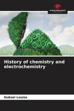 History of chemistry and electrochemistry - Louiza, Ouksel
