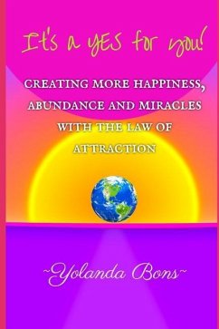 It's a YES for you!: Creating more happiness, abundance and miracles with the Law of Attraction - Bons, Yolanda