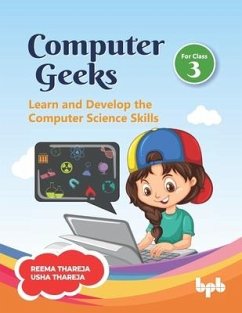 Computer Geeks 3: Learn and Develop the Computer Science Skills (English Edition) - Thareja, Usha; Thareja, Reema