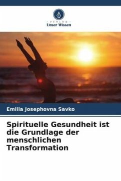 Spirituelle Gesundheit ist die Grundlage der menschlichen Transformation - Savko, Emilia Josephovna