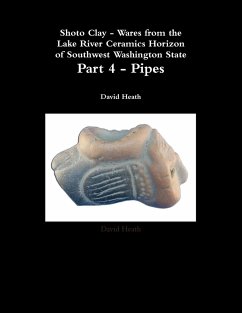 Shoto Clay - Wares from the Lake River Ceramics Horizon of Southwest Washington State, Part 4 - Pipes - Heath, David