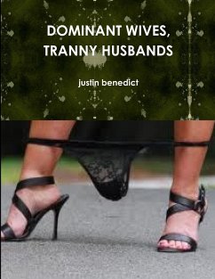 DOMINANT WIVES, TRANNY HUSBANDS - Benedict, Justin