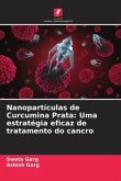 Nanopartículas de Curcumina Prata: Uma estratégia eficaz de tratamento do cancro