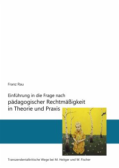 Einführung in die Frage nach pädagogischer Rechtmäßigkeit in Theorie und Praxis (eBook, ePUB) - Rau, Reiner Franz