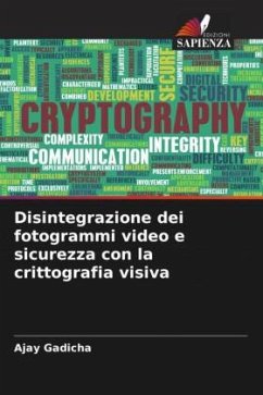 Disintegrazione dei fotogrammi video e sicurezza con la crittografia visiva - Gadicha, Ajay