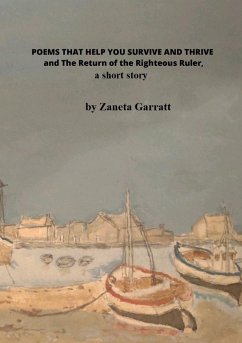 POEMS THAT HELP YOU SURVIVE AND THRIVE and THE RETURN OF THE RIGHTFUL RULER, a short story - Garratt, Zaneta