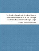 &quote;A Study of academic leadership and democratic attitude of B.Ed. College teacher Educator in Gulbarga City&quote;