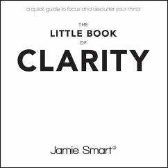 The Little Book of Clarity: A Quick Guide to Focus and Declutter Your Mind - Smart, Jamie