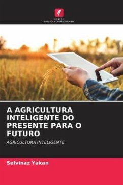 A AGRICULTURA INTELIGENTE DO PRESENTE PARA O FUTURO - Yakan, Selvinaz