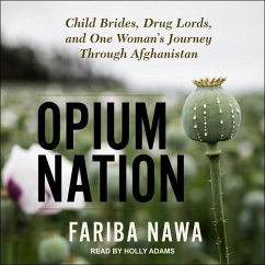 Opium Nation: Child Brides, Drug Lords, and One Woman's Journey Through Afghanistan - Nawa, Fariba
