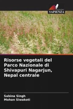 Risorse vegetali del Parco Nazionale di Shivapuri Nagarjun, Nepal centrale - Singh, Sabina;Siwakoti, Mohan