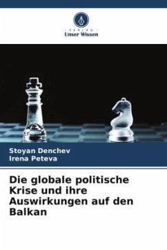 Die globale politische Krise und ihre Auswirkungen auf den Balkan - Denchev, Stoyan;Peteva, Irena
