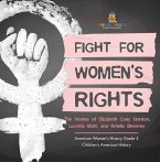 Fight for Women's Rights : The Stories of Elizabeth Cady Stanton, Lucretia Mott, and Amelia Bloomer American Women's History Grade 5   Children's American History (eBook, ePUB)