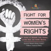 Fight for Women's Rights : The Stories of Elizabeth Cady Stanton, Lucretia Mott, and Amelia Bloomer American Women's History Grade 5 Children's American History (eBook, ePUB) Fight for Women's Rights : The Stories of Elizabeth Cady Stanton, Lucretia Mott, and Amelia Bloomer American Women's History Grade 5 Children's American History (eBook, ePUB)