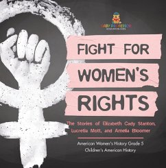 Fight for Women's Rights : The Stories of Elizabeth Cady Stanton, Lucretia Mott, and Amelia Bloomer American Women's History Grade 5   Children's American History (eBook, ePUB) - Baby
