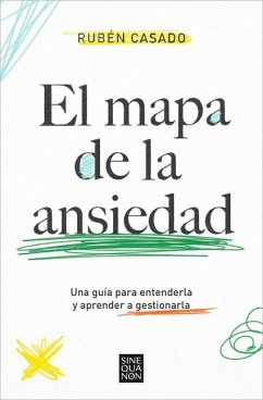 El Mapa de la Ansiedad: Una Guía Para Entenderla Y Aprender a Gestionarla / An Exhaustive Guide to Understanding Anxiety - Casado, Rubén