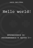 Hello world!: Wprowadzenie do Programowania w Języku C++