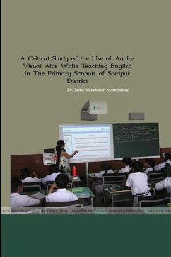 A Critical Study of the Use of Audio- Visual Aids While Teaching English in The Primary Schools of Solpaur District - Markandeya, Shri Jadal Madhukar