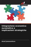 Integrazione economica eurasiatica e implicazioni strategiche