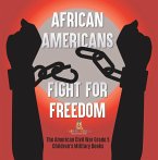 African Americans Fight for Freedom   The American Civil War Grade 5   Children's Military Books (eBook, ePUB)