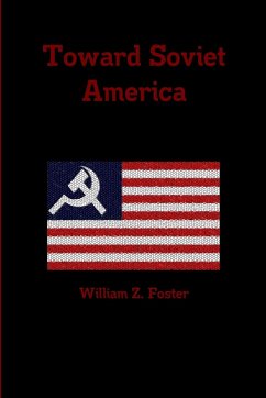 Toward Soviet America - Foster, William Z.