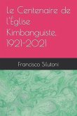 Le Centenaire de l'Église Kimbanguiste, 1921-2021