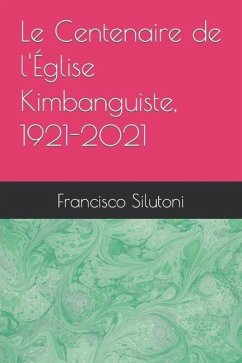 Le Centenaire de l'Église Kimbanguiste, 1921-2021 - Silutoni, Francisco