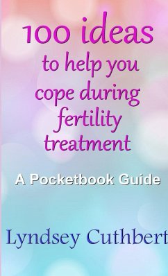 100 ideas to help you cope during fertility treatment - Cuthbert, Lyndsey