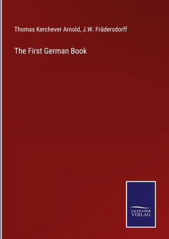 The First German Book - Arnold, Thomas Kerchever; Frädersdorff, J. W.