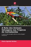 A Rota dos Animais Selvagens nos Trópicos de Cochabamba