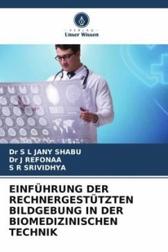 EINFÜHRUNG DER RECHNERGESTÜTZTEN BILDGEBUNG IN DER BIOMEDIZINISCHEN TECHNIK - SHABU, Dr S L JANY;REFONAA, Dr J;SRIVIDHYA, S R