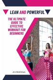 Lean and Powerful - The Ultimate Guide to Effective Workout for Beginners (eBook, ePUB)