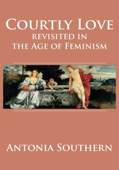 Courtly Love Revisited in the Age of Feminism (eBook, ePUB) - Southern, Antonia