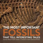The Most Important Fossils That Tell Interesting Tales   Curious About Fossils Grade 5   Children's Earth Sciences Books (eBook, ePUB)