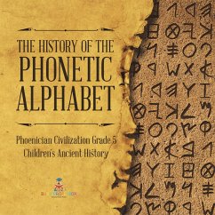 Cover The History of the Phonetic Alphabet   Phoenician Civilization Grade 5   Children's Ancient History (eBook, ePUB)