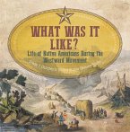 What Was It Like? Life of Native Americans During the Westward Movement   Grade 7 Children's United States History Books (eBook, ePUB)